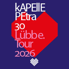 kAPELLE PETRA - 30 Jahre Lübbe Tour 2026 27.11.2026 Täubchenthal Leipzig