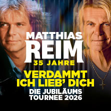 MATTHIAS REIM - VERDAMMT, ICH LIEB DICH! – Die Jubiläumstournee 2026 10.10.2026 Rudolf Weber-ARENA